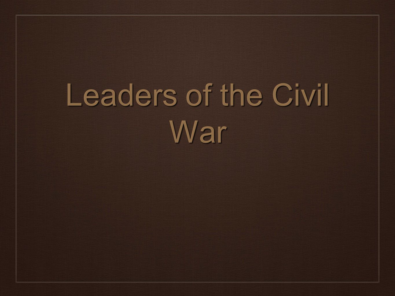 Leaders of the Civil War