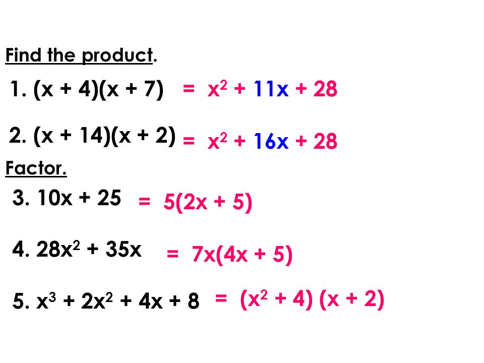 (x + 4)(x + 7) = x2 + 11x + 28 (x + 14)(x + 2) = x2 + 16x + 28