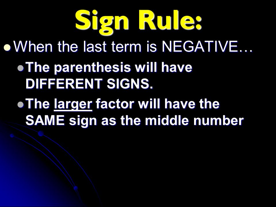 Sign Rule: When the last term is NEGATIVE…
