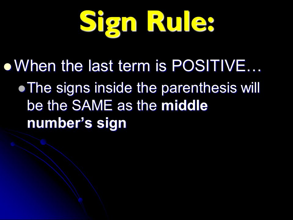 Sign Rule: When the last term is POSITIVE…