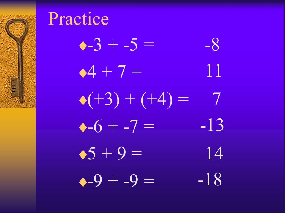 Practice = = (+3) + (+4) = = = =