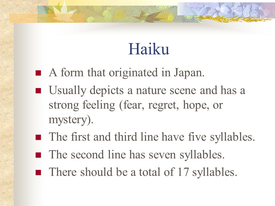 Haiku A form that originated in Japan.
