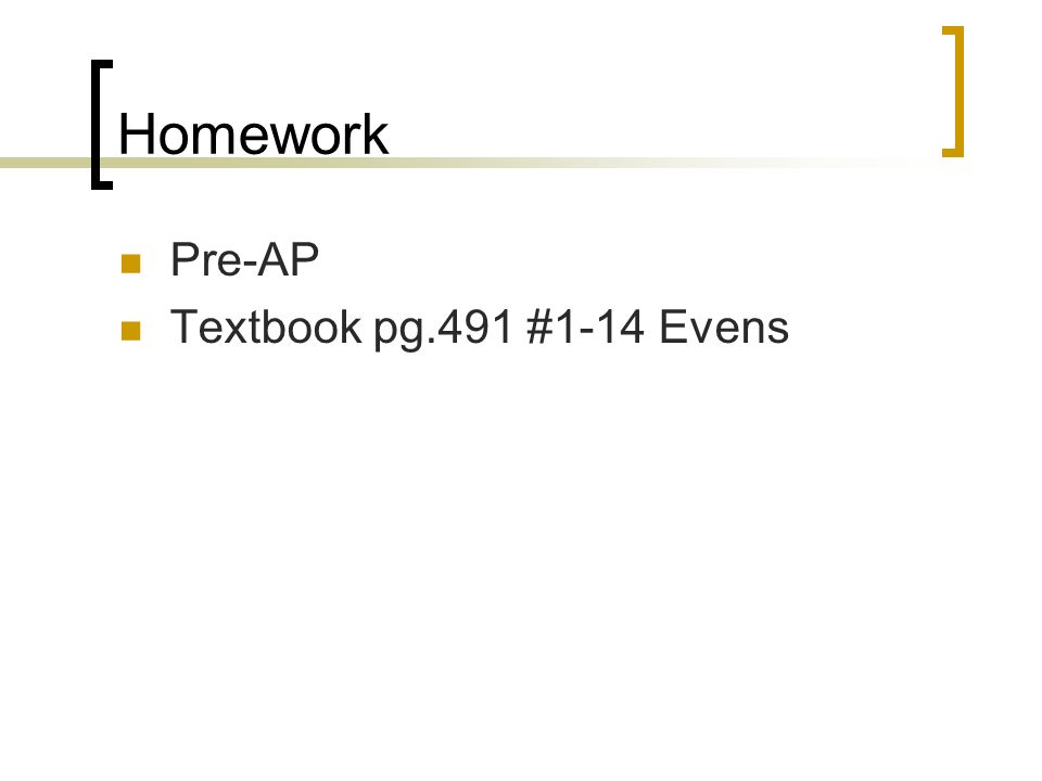 Homework Pre-AP Textbook pg.491 #1-14 Evens