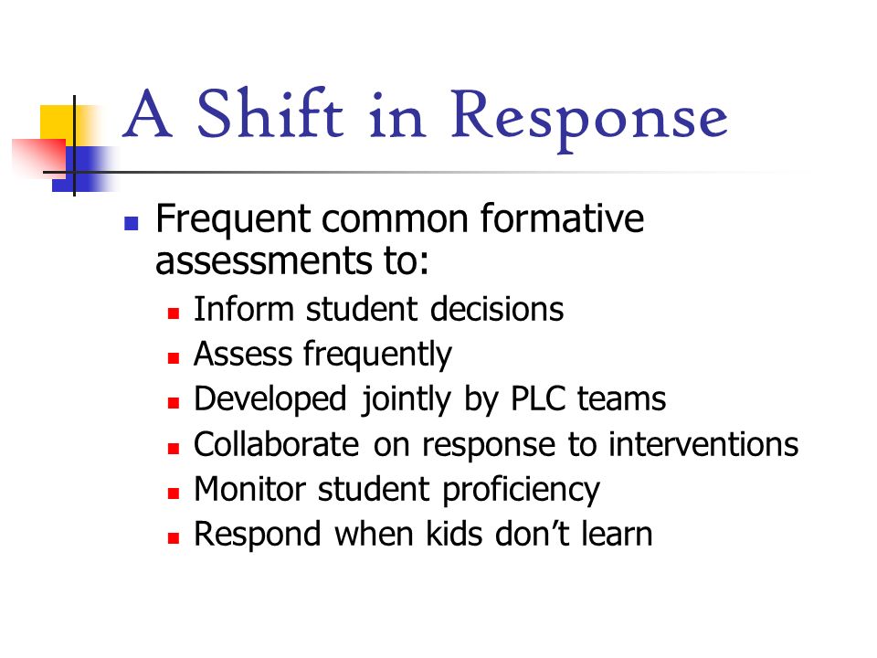 A Shift in Response Frequent common formative assessments to: