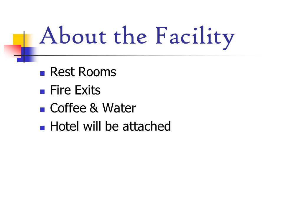 About the Facility Rest Rooms Fire Exits Coffee & Water
