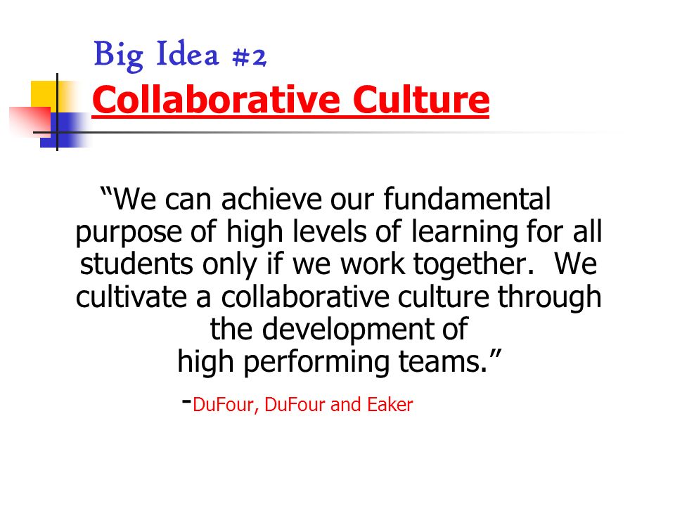 Big Idea #2 Collaborative Culture