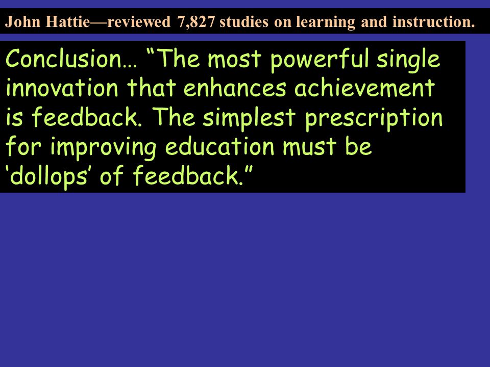 John Hattie—reviewed 7,827 studies on learning and instruction.