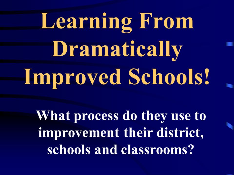 Learning From Dramatically Improved Schools!