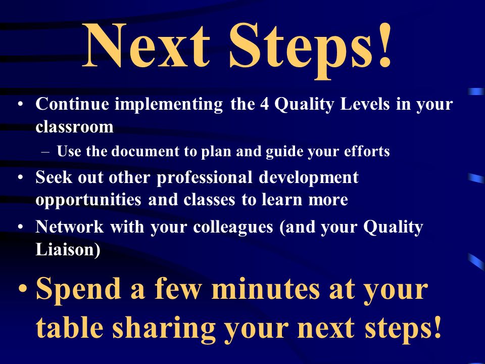 Next Steps! Spend a few minutes at your table sharing your next steps!