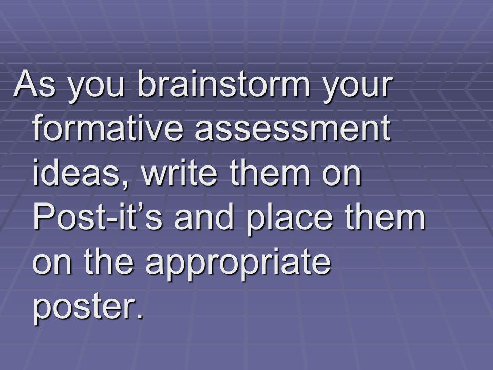 As you brainstorm your formative assessment ideas, write them on Post-it’s and place them on the appropriate poster.