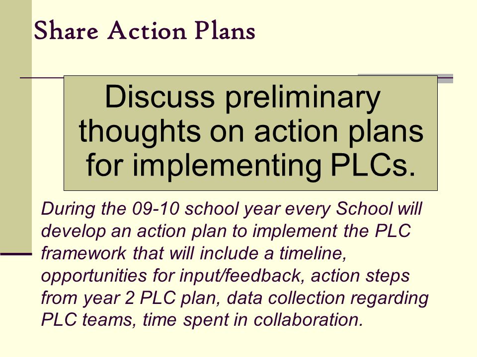 Discuss preliminary thoughts on action plans for implementing PLCs.