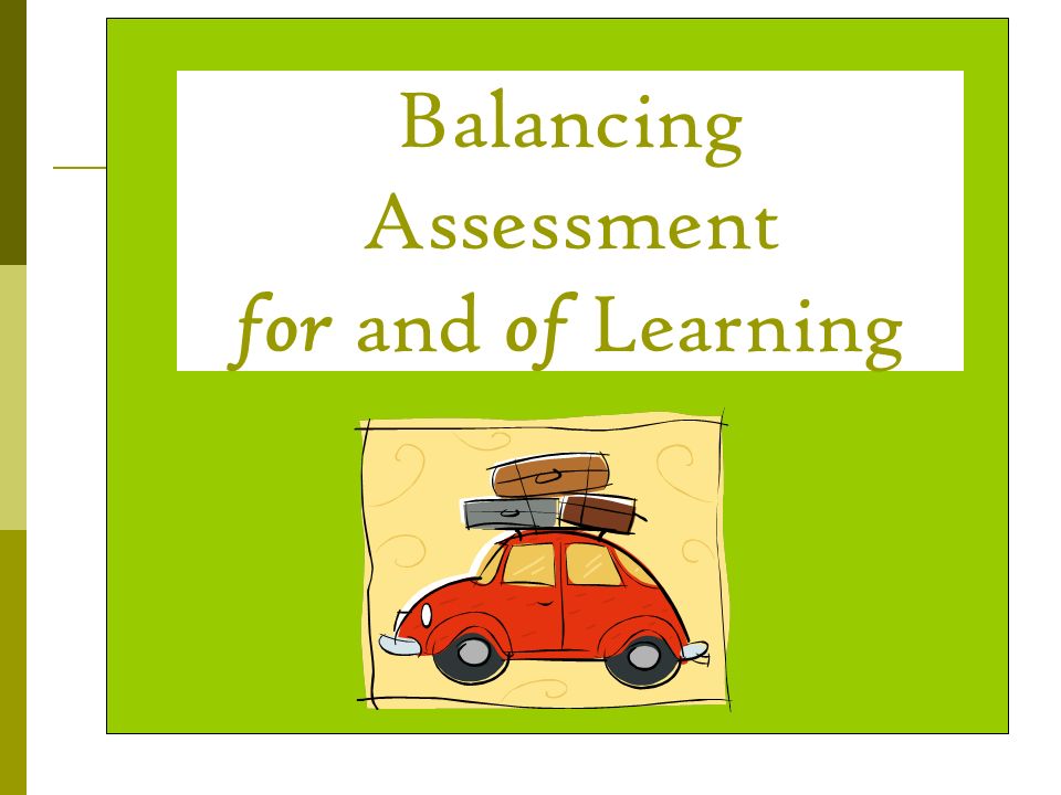 Balancing Assessment for and of Learning