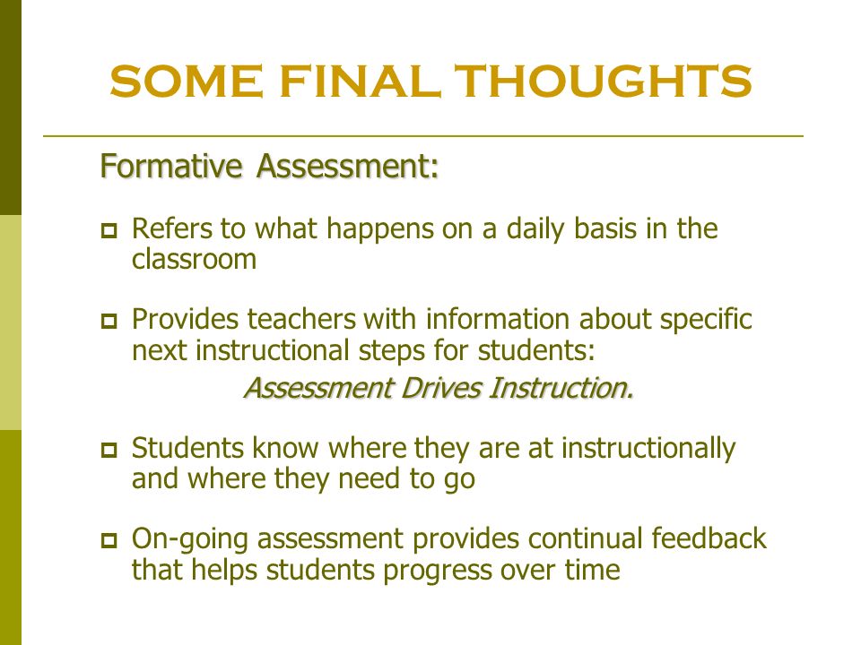 SOME FINAL THOUGHTS Formative Assessment: