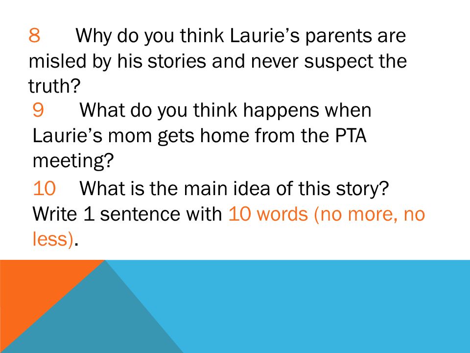 8 Why do you think Laurie’s parents are misled by his stories and never suspect the truth