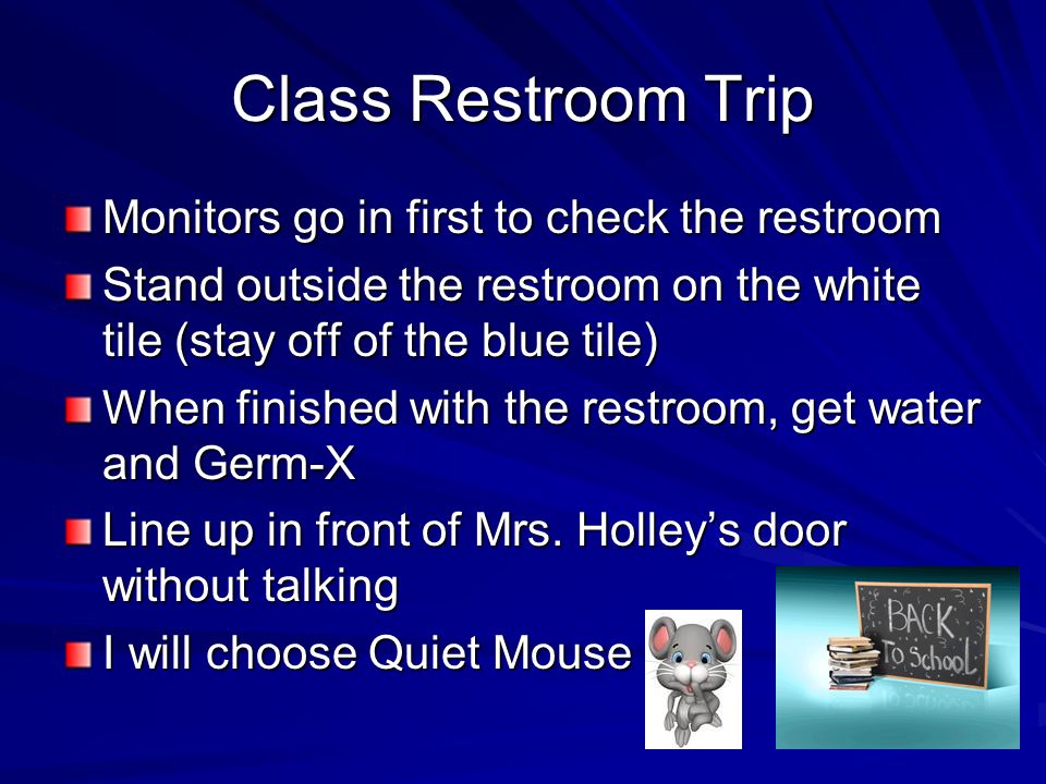 Class Restroom Trip Monitors go in first to check the restroom