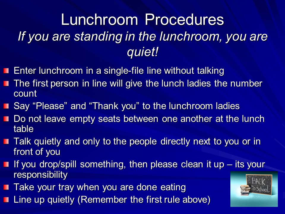 Lunchroom Procedures If you are standing in the lunchroom, you are quiet!