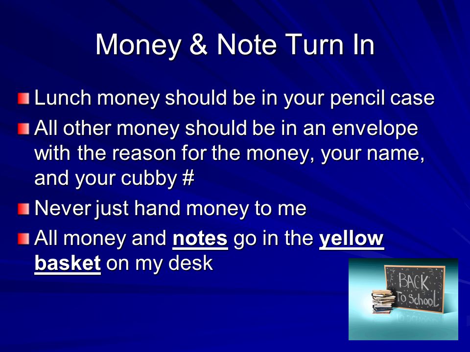 Money & Note Turn In Lunch money should be in your pencil case