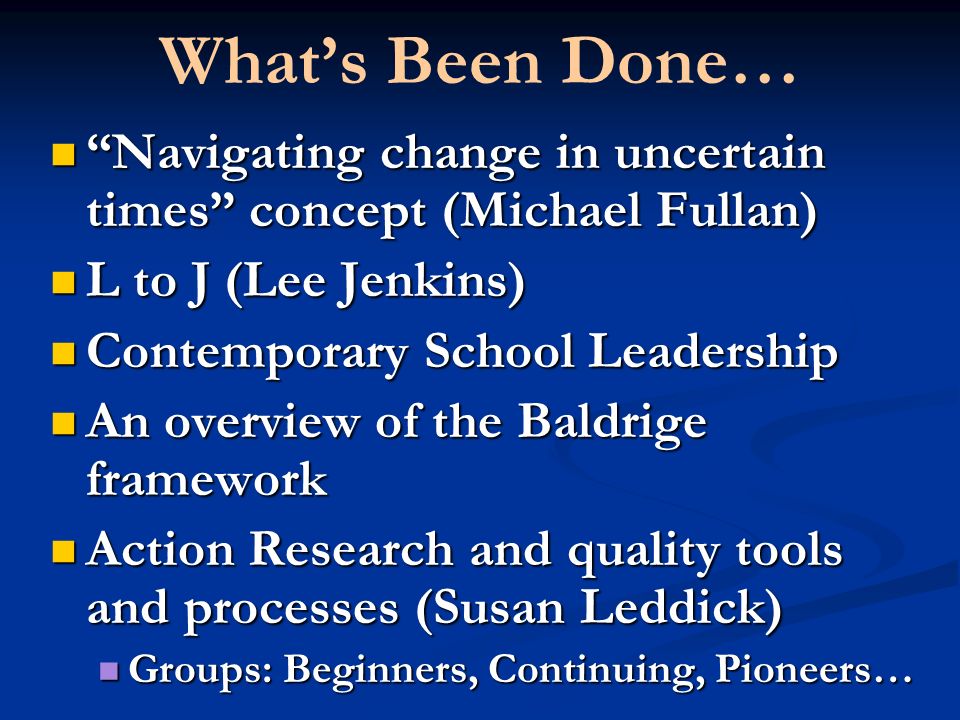 What’s Been Done… Navigating change in uncertain times concept (Michael Fullan) L to J (Lee Jenkins)