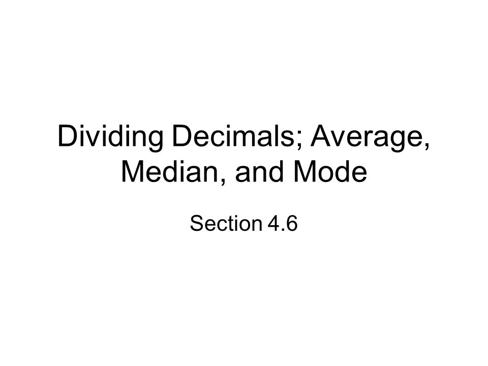 Dividing Decimals; Average, Median, and Mode