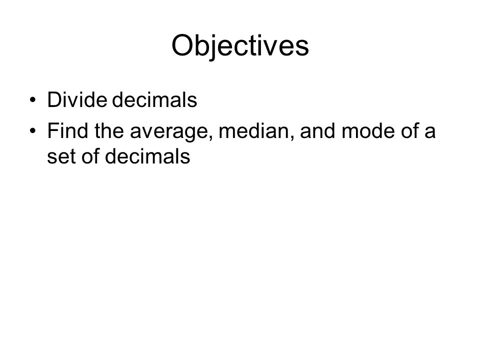 Objectives Divide decimals