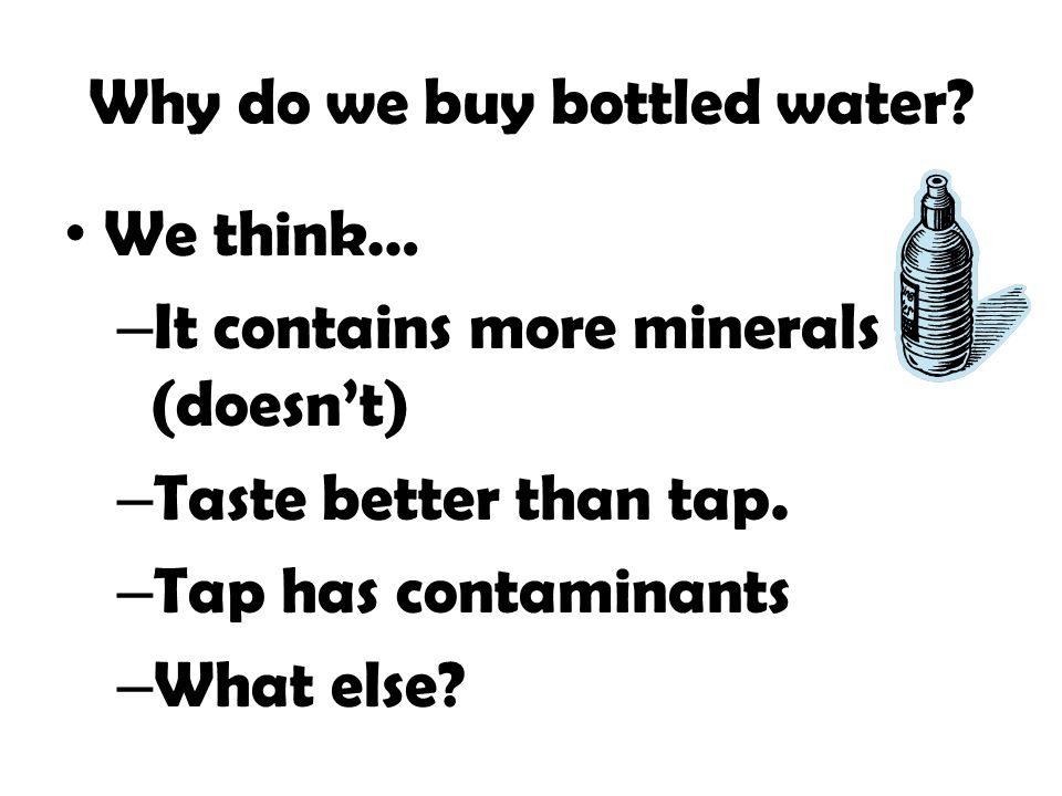 Why do we buy bottled water