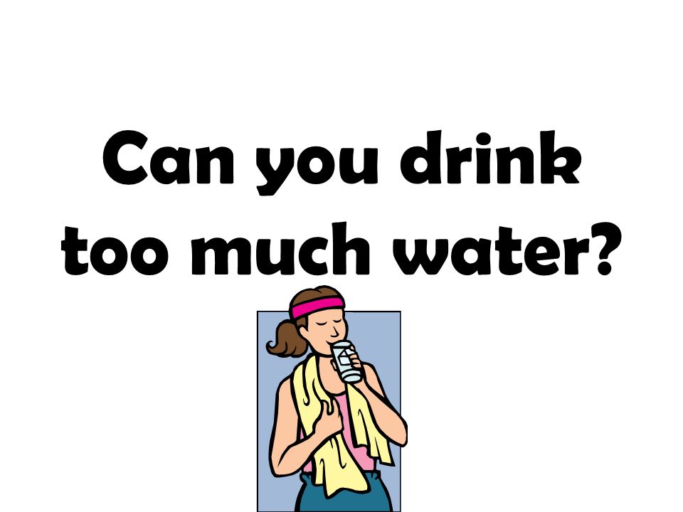Can you drink too much water