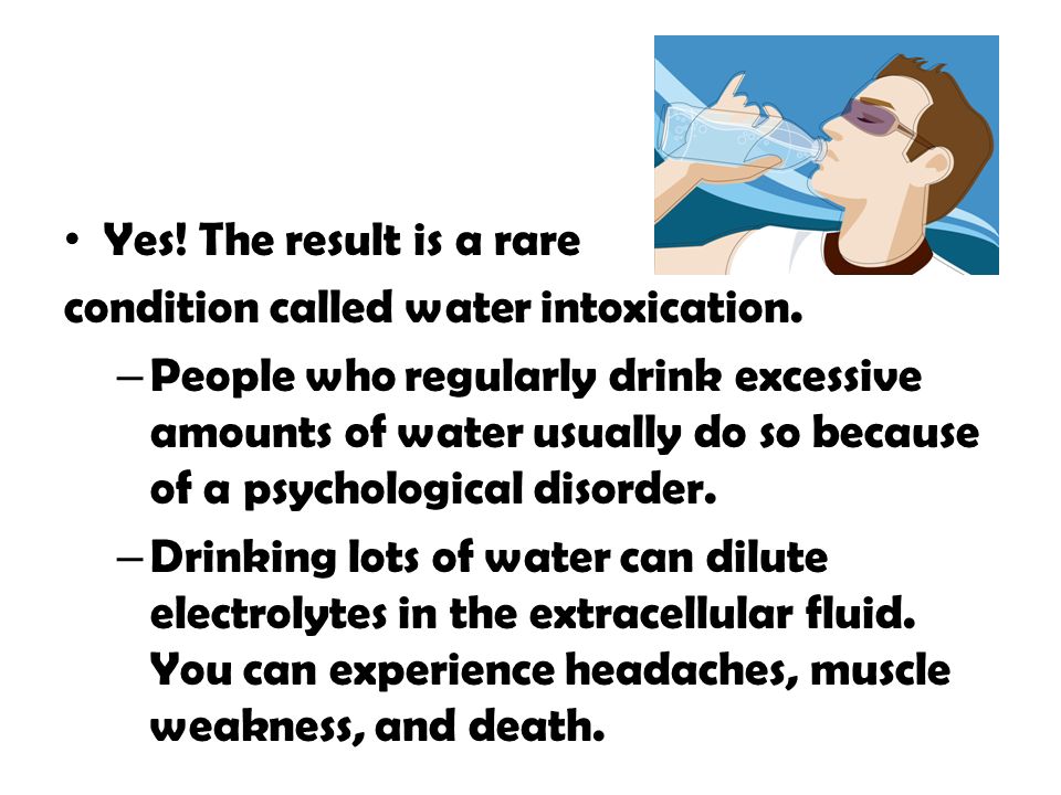 Yes! The result is a rare condition called water intoxication.