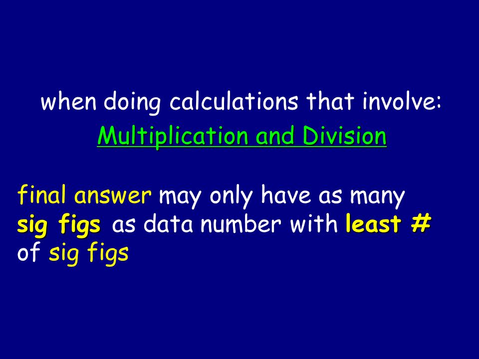 when doing calculations that involve: Multiplication and Division