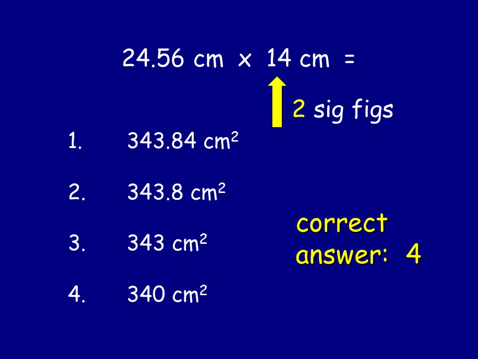 correct answer: cm x 14 cm = 2 sig figs cm cm2