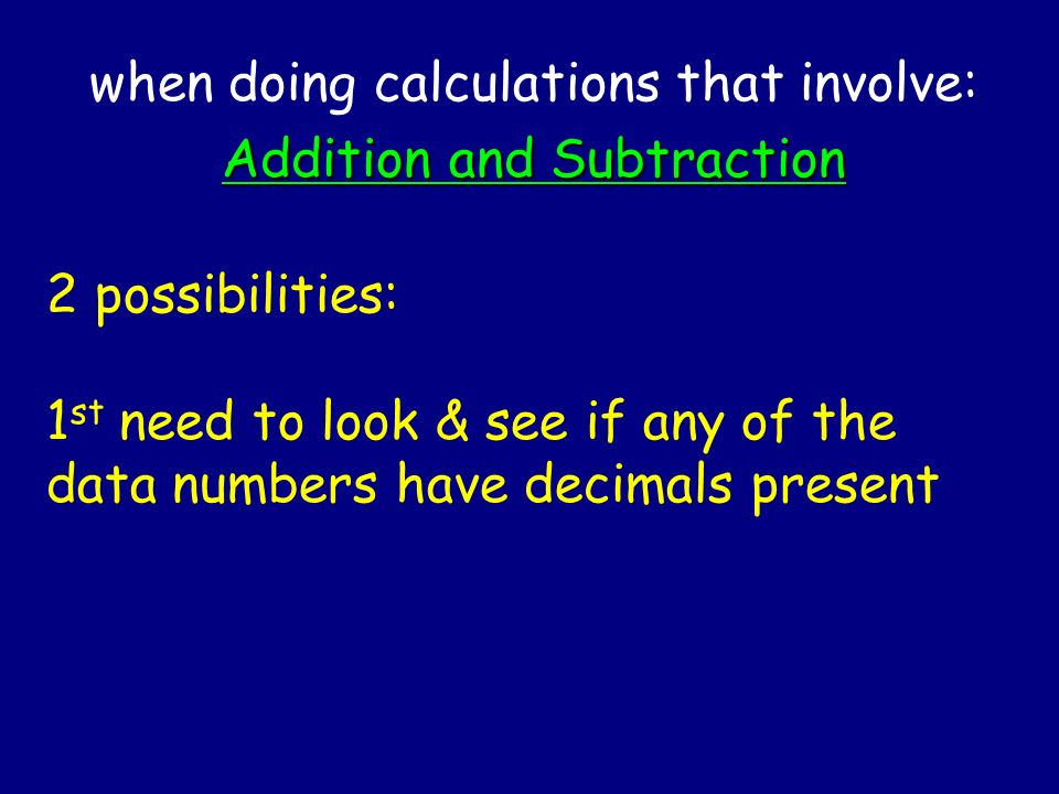when doing calculations that involve: Addition and Subtraction
