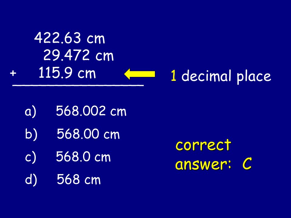 correct answer: C cm cm cm + 1 decimal place