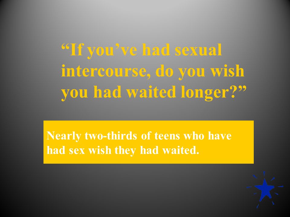 If you’ve had sexual intercourse, do you wish you had waited longer