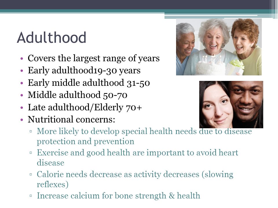 Adulthood Covers the largest range of years Early adulthood19-30 years