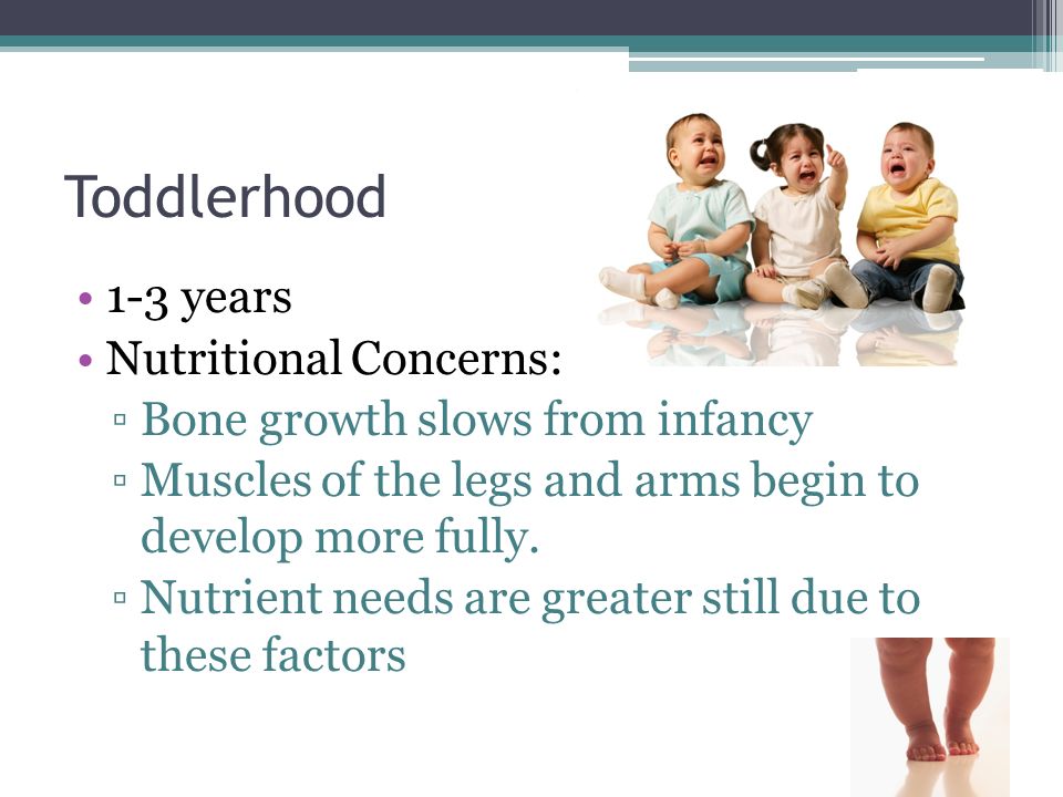 Toddlerhood 1-3 years Nutritional Concerns: