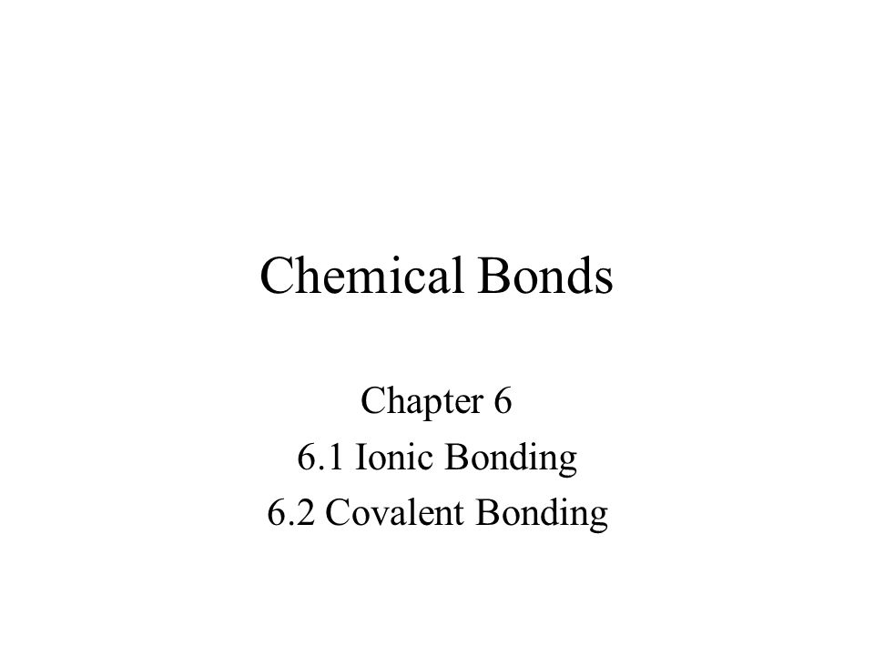 Chapter Ionic Bonding 6.2 Covalent Bonding