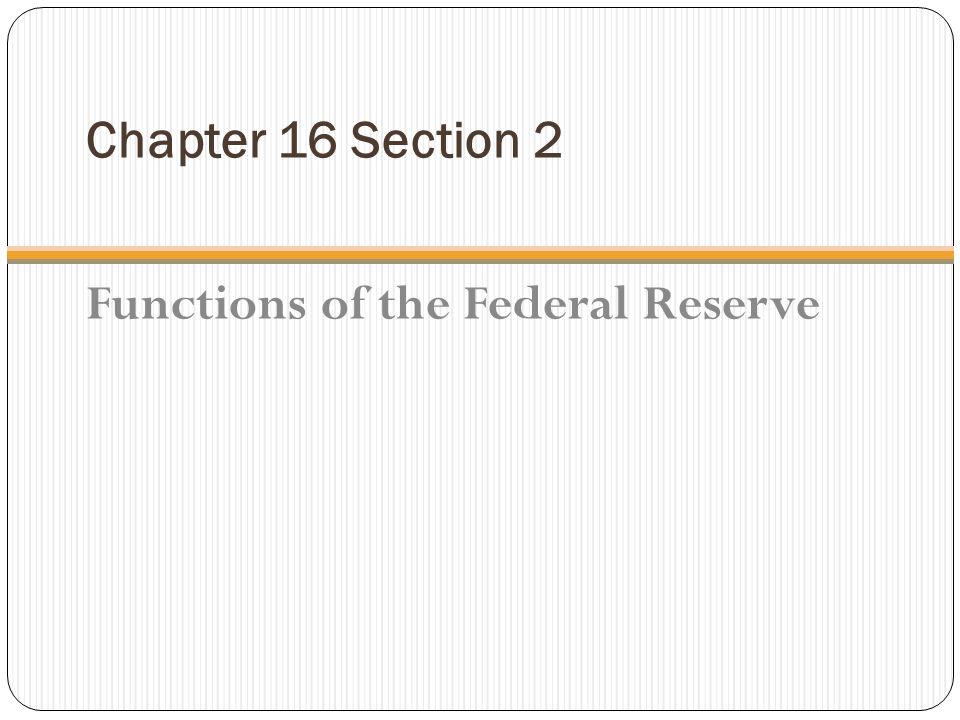 Chapter 16 Section 2 Functions of the Federal Reserve