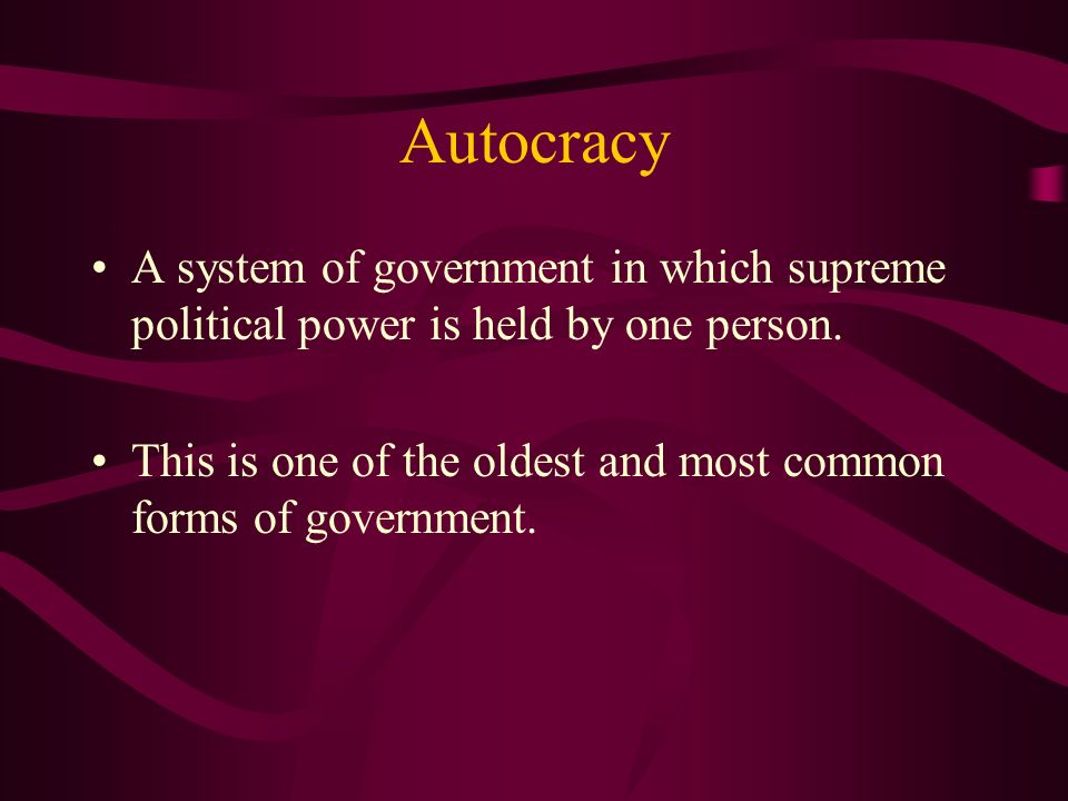 Autocracy A system of government in which supreme political power is held by one person.