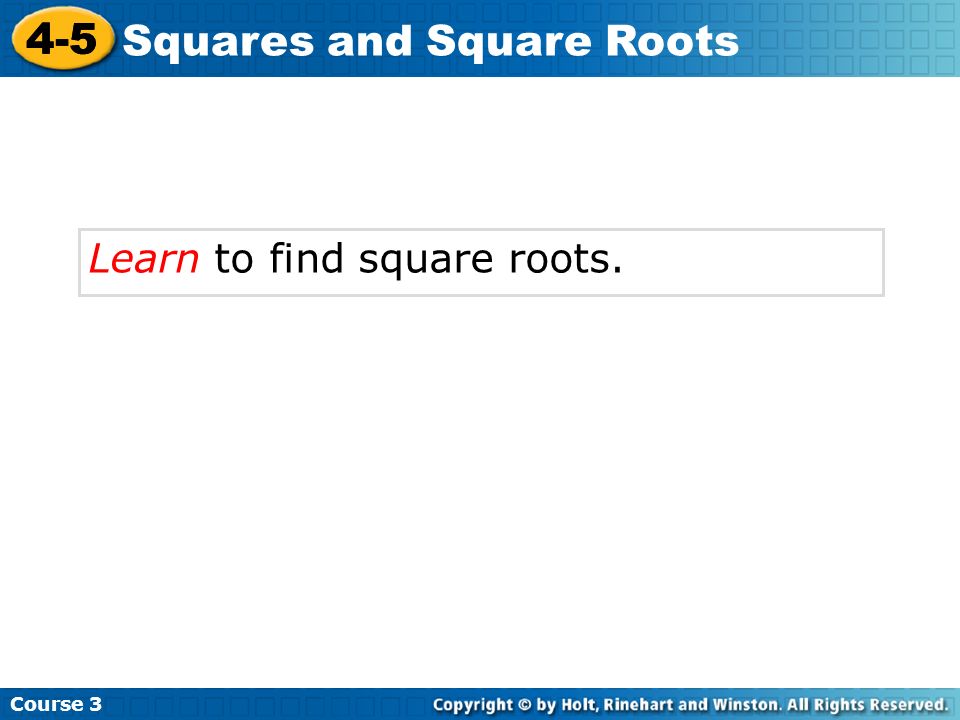 4-5 Learn to find square roots. Course 3