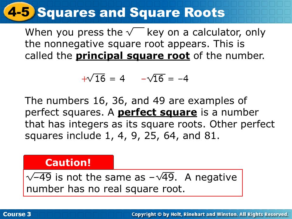 When you press the key on a calculator, only the nonnegative square root appears. This is called the principal square root of the number.