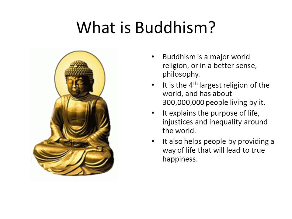 What is Buddhism Buddhism is a major world religion, or in a better sense, ...