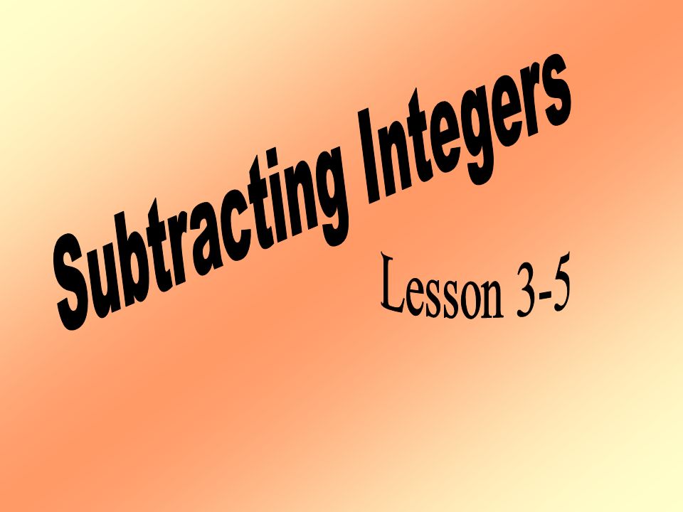 Subtracting Integers Lesson 3-5