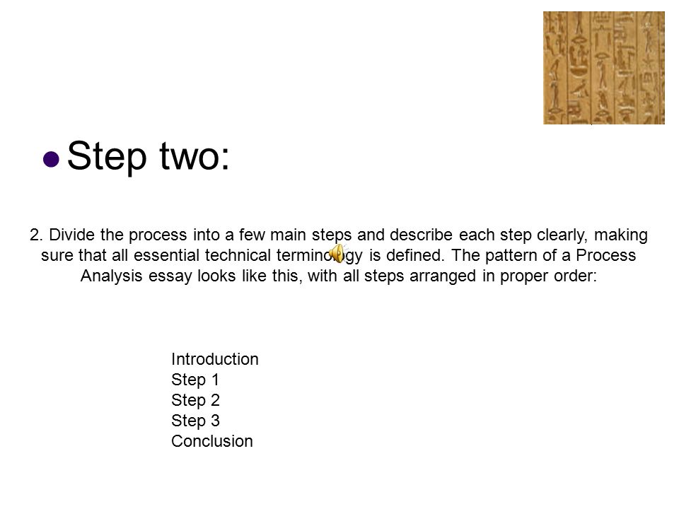 Step two: 2. Divide the process into a few main steps and describe each step clearly, making.