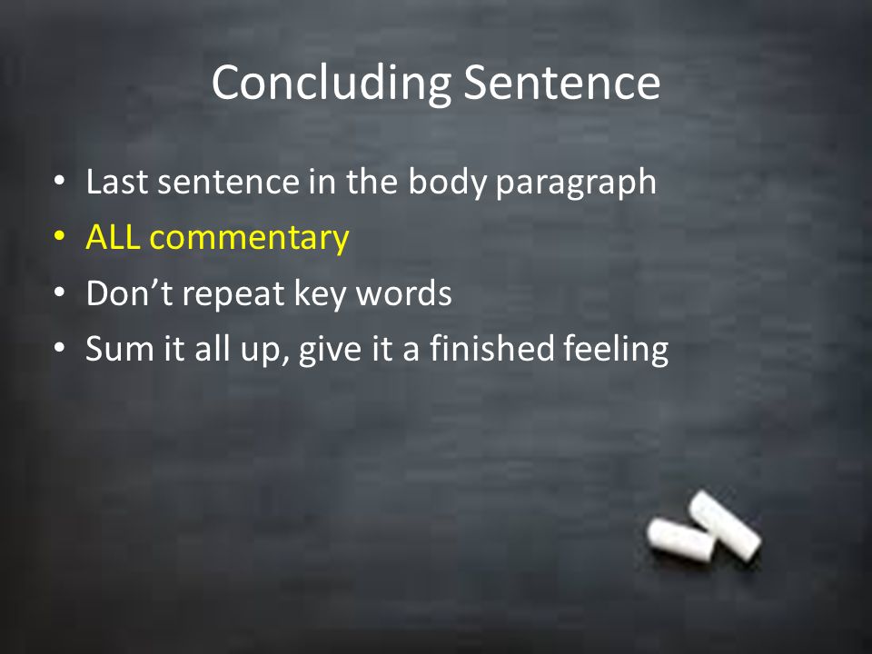 Concluding Sentence Last sentence in the body paragraph ALL commentary