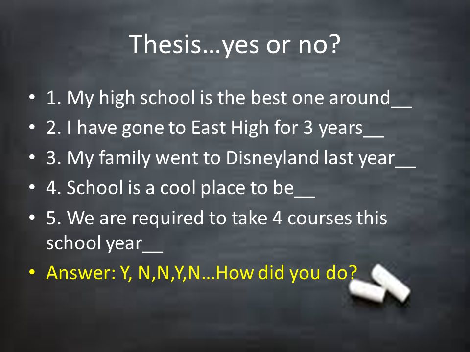 Thesis…yes or no 1. My high school is the best one around__
