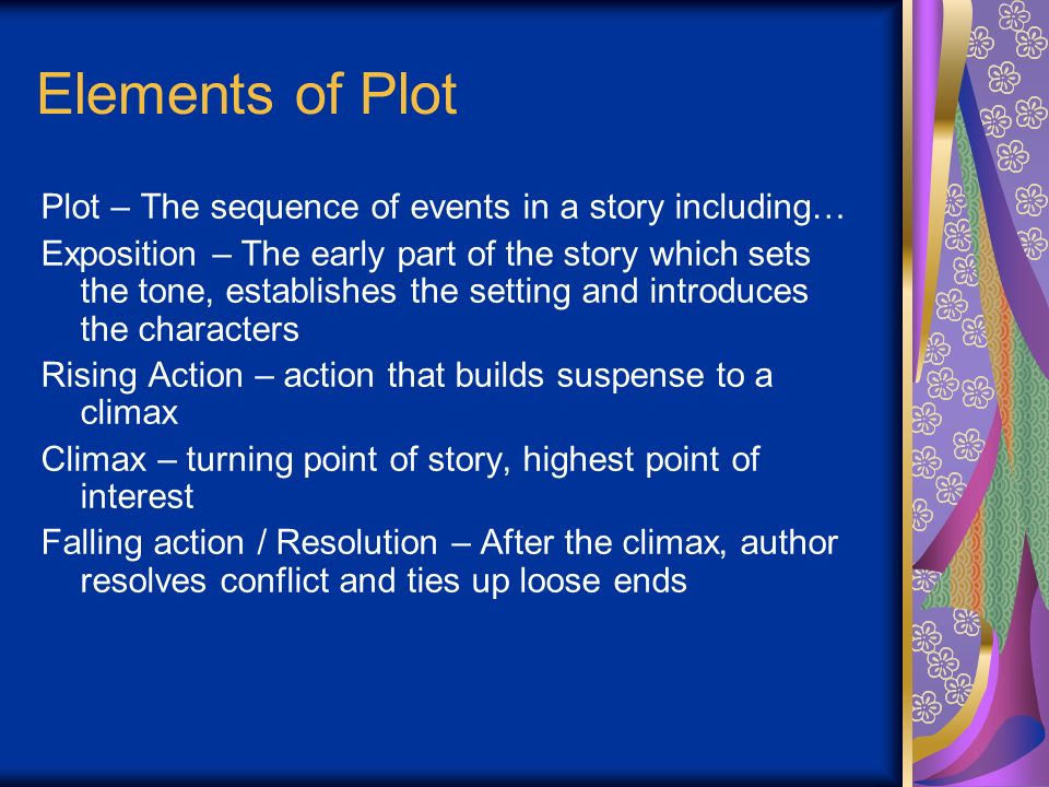 Elements of Plot Plot – The sequence of events in a story including…
