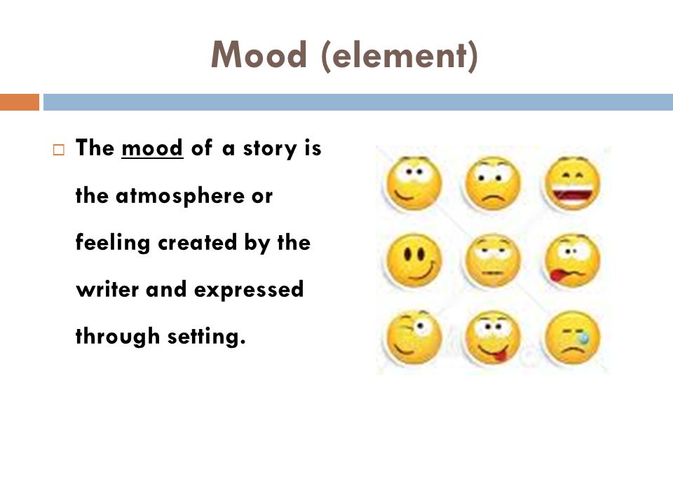 Mood (element) The mood of a story is the atmosphere or feeling created by the writer and expressed through setting.
