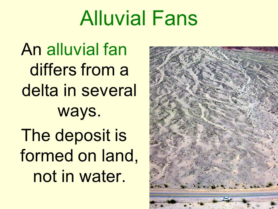 Alluvial Fans An alluvial fan differs from a delta in several ways.
