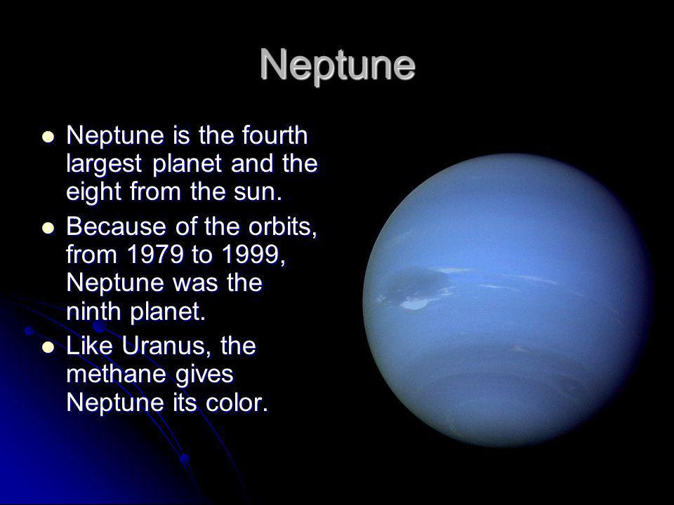 Neptune Neptune is the fourth largest planet and the eight from the sun. 