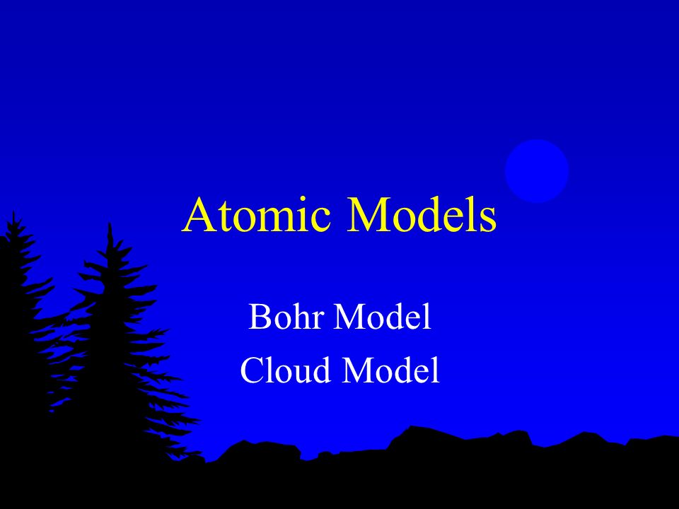 Atomic Models Bohr Model Cloud Model