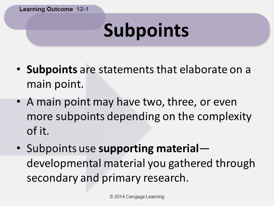 Subpoints Subpoints are statements that elaborate on a main point.